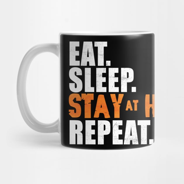 Eat Sleep Stay at Home Repeat by peekxel